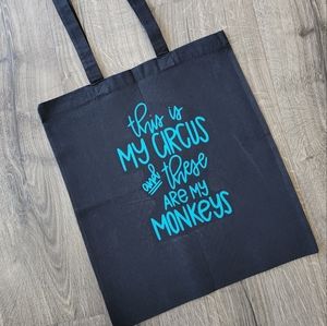 "This is my circus and these are my monkeys" Tote